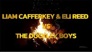 LIAM CAFFERKEY & ELI REED VS THE DUCKLEY BOYS