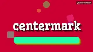 CENTERMARK - HOW TO PRONOUNCE IT!?