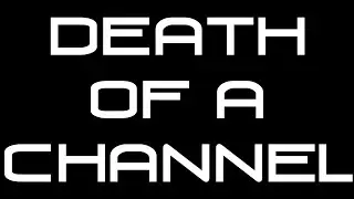 The Death of a Channel
