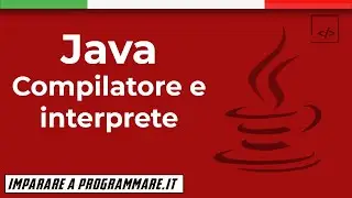 Differenze tra compilatore e interprete: linguaggi di programmazione [JAVA TUTORIAL]
