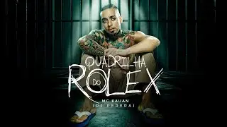 Quadrilha do Rolex - MC Kauan, DJ Perera