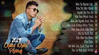 Châu Khải Phong 2019 - LK Nhạc Trẻ Hay Nhất 2019