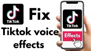 Fix TikTok Voice Effects Not Showing