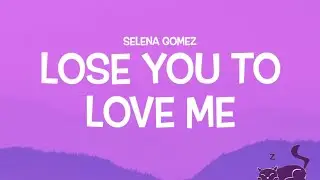 LOSE YOU TO LOVE ME || SELENA GOMEZ || LYRICS