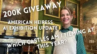 200K GIVEAWAY, American Heiress AI Exhibition update, Castles and Filming this year