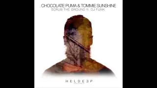 Chocolate Puma & Tommie Sunshine - Scrub The Ground ft. DJ Funk