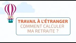Travail à l'étranger : comment calculer ma retraite ?
