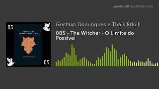 085 - The Witcher - O Limite do Possível
