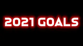 2021 Goals (Created 31 Dec 2020)