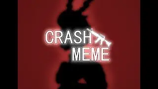 ♡CRASH✖MEME♡