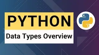 Python Tutorial 11: Data Types Overview - Understanding Python Types