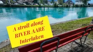 Stroll along River Aare Interlaken Switzerland 4K