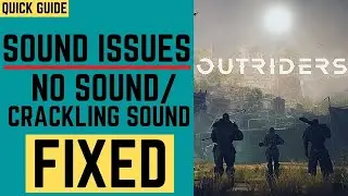 Outriders No Sound FIXED| Crackling, Choppy And No Audio| Audio Tear | Sound Issues| Crash Fix