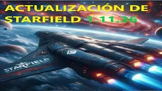 Actualización de Starfield 1.11.36 ( Cambios mayores )