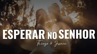 Espera No Senhor | Thiago  & Jessica [Vídeo Letra]