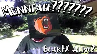 BEARFX ALIVE!!!! WASHED MONTAGE??? TRY HARDER!!? I'M BAD?!!