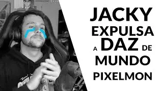 DAZ: JACKY ME HAS ECHADO TU CAB***N - MEJORES MOMENTOS MUNDO PIXELMON 2