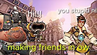 Trying to make friends in overwatch