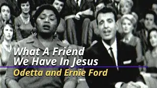 What A Friend We Have In Jesus | Odetta and Ernie Ford | March 10, 1960