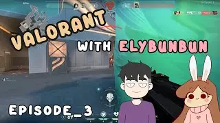 Valorant with ELybunbun Gaming | EPISODE 3