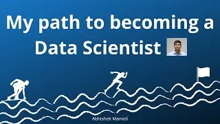 My path to becoming a Data Scientist | Abhishek Mamidi