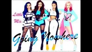 Little Mix - Going Nowhere (Speed Up) (No Chipmunk Voice)