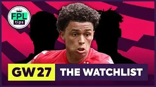 FPL GW27: THE WATCHLIST | Looking Beyond Double Gameweek 27 | Fantasy Premier League 2022/23 Tips