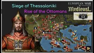 European War 7 (EW7): Siege of Thessaloniki, XV Rise of the Ottomans #9