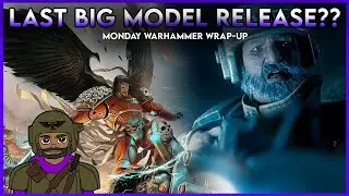 LAST Big Model Release?? | Monday Warhammer Wrap-Up