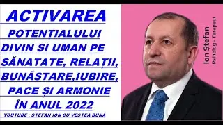 ACTIVAREA POTENTIALULUI DIVIN SI UMAN PE SANATATE, RELATII, BUNASTARE,IUBIRE,PACE SI ARMONIE IN 2022