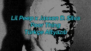 Lil peep x Jaxxon D. Silva - Poor Thing(Türkçe Altyazılı)
