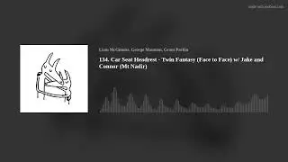 134. Car Seat Headrest - Twin Fantasy (Face to Face) w/ Jake and Connor (Mt Nadir)