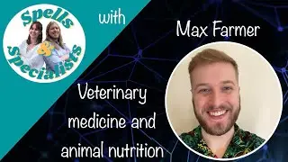 Veterinary Medicine and Animal Nutrition with Maxwell Farmer | Spells and Specialists Part 1