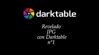 Revelado JPG con Darktable nº1
