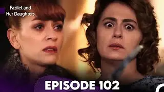 Fazilet and Her Daughters Episode 102 (English Subtitles)