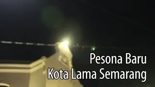 Pesona Baru Kota Lama Semarang