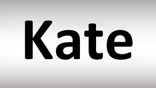 How to Pronounce Kate
