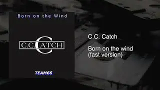 C.C. Catch - Born on the wind (Team66 Fast Remix)