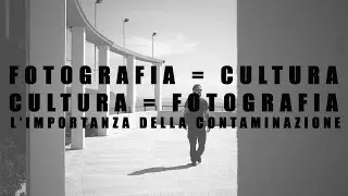 Riflessioni: la fotografia è un atto culturale: l'importanza di conoscere e contaminarsi