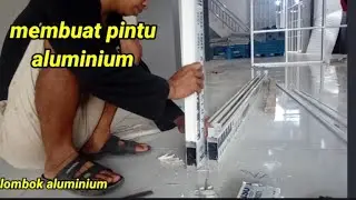 cara membuat pintu aluminium... lombok aluminium