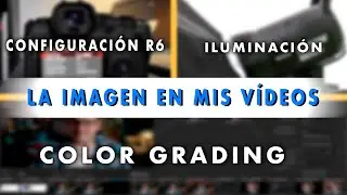 CANON R6 CONFIGURACIÓN , ILUMINACIÓN Y COLOR GRADING DE MIS VÍDEOS