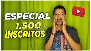 Chegamos a 1.500 Inscritos no Canal  - Especial 1.500 inscritos no Youtube