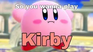 So you wanna play Kirby... (Super Smash Bros. Ultimate)