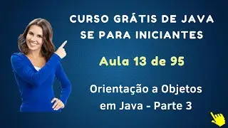 Curso de Java Grátis Para Iniciantes - Aula 013 - Orientação a Objetos em Java - Parte 3