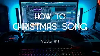 HOW TO CHRISTMAS SONG [VLOG #002]