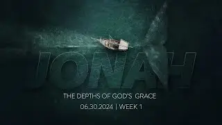 06.30.2024 Jonah | Week 1