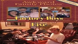 Awkward Family Photos: Part 1 (Factory Boys Live)