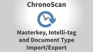 Masterkey, Intelli-tag and Document Type Export and Import Tutorial on ChronoScan