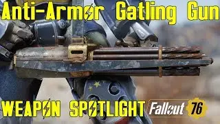 Fallout 76: Weapon Spotlights: Anti-Armor Gatling Gun