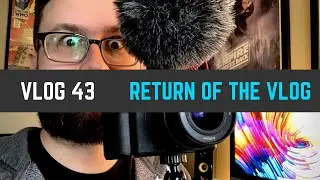 Vlog #43 - RETURN OF THE VLOG
